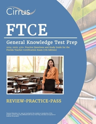 FTCE General Knowledge Test Prep 2024-2025: 470+ Practice Questions and Study Guide for the Florida Teacher Certification Exam [7th Edition] by Cox, J. G.