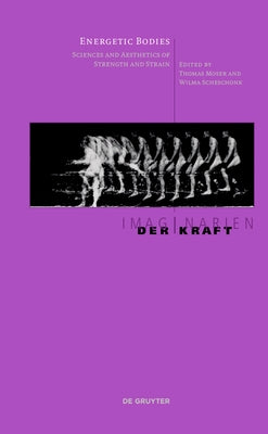 Energetic Bodies: Sciences and Aesthetics of Strength and Strain by Scheschonk, Wilma