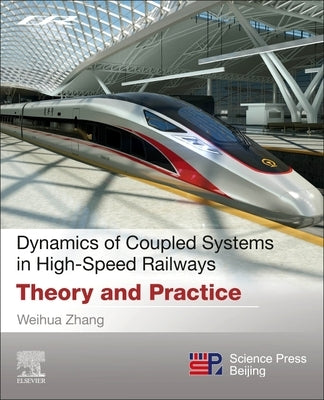 Dynamics of Coupled Systems in High-Speed Railways: Theory and Practice by Zhang, Weihua