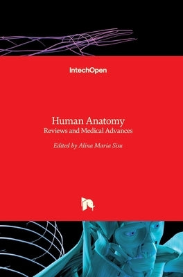 Human Anatomy: Reviews and Medical Advances by Sisu, Alina Maria