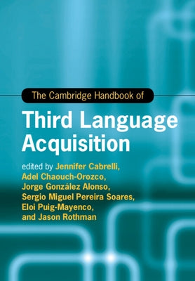 The Cambridge Handbook of Third Language Acquisition by Cabrelli, Jennifer