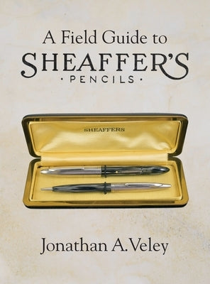 A Field Guide to Sheaffer's Pencils by Veley, Jonathan A.