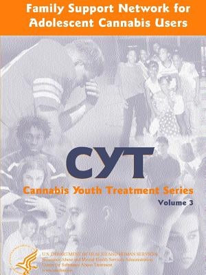 Family Support Network for Adolescent Cannabis Users: Cannabis Youth Treatment Series - Volume 3 by Services, U. S. Department of Health and