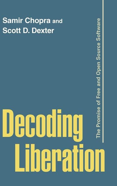 Decoding Liberation: The Promise of Free and Open Source Software by Chopra, Samir