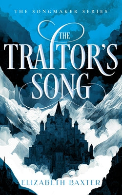 The Traitor's Song by Baxter, Elizabeth