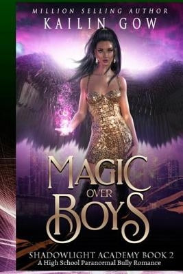 Shadowlight Academy 2: Magic Over Boys: A High School Paranormal Bully Romance by Gow, Kailin