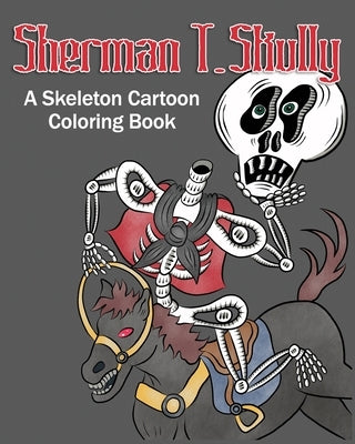 Sherman T. Skully: A Skeleton Cartoon Coloring Book by Boyle, Judy M.