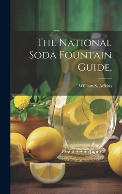 The National Soda Fountain Guide, by Adkins, William S. 1875-