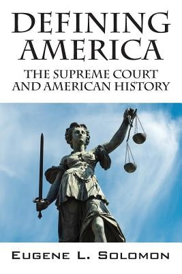 Defining America: The Supreme Court and American History by Solomon, Eugene L.