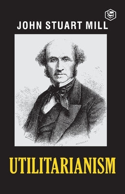 Utilitarianism by Mill, John Stuart