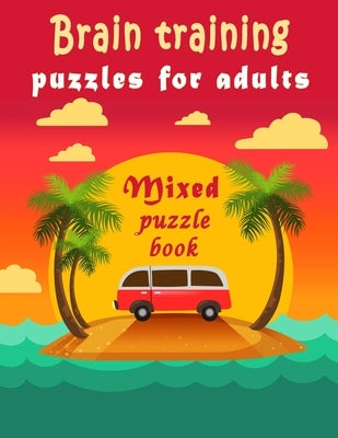 Brain training: Puzzle Activity Book for Adults, 240+ Large Print Mixed Puzzles - Word search, Sudoku, Cryptograms, Word Scramble to I by Bouchama, Bk