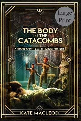 The Body at the Catacombs: A Ritchie and Fitz Sci-Fi Murder Mystery by MacLeod, Kate