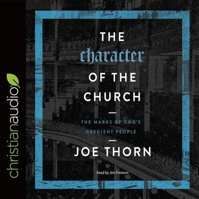 Character of the Church: The Marks of God's Obedient People by Thorn, Joe