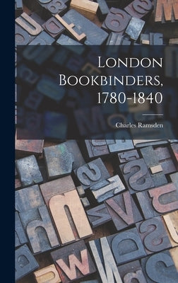 London Bookbinders, 1780-1840 by Ramsden, Charles