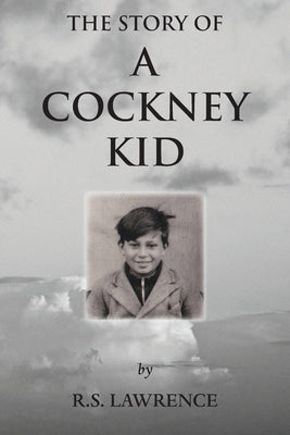 The Story of a Cockney Kid by Lawrence, R. S.