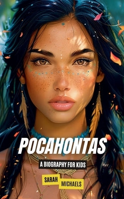 Pocahontas: A Biography for Kids by Michaels, Sarah