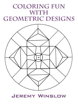 Coloring Fun with Geometric Designs: Volume 1 by Winslow, Jeremy