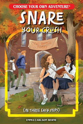 Snare Your Crush in Three Easy Steps by Berne, Emma Carlson