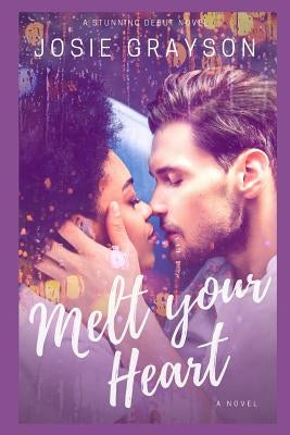 Melt Your Heart: A Contemporary Multicultural Romance Novel by Grayson, Josie