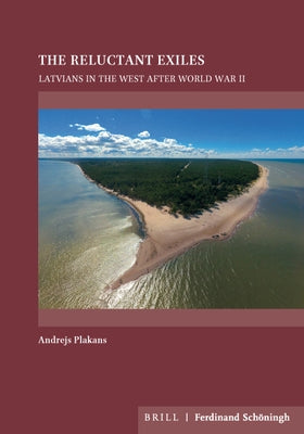 The Reluctant Exiles: Latvians in the West After World War II by Plakans, Andrejs
