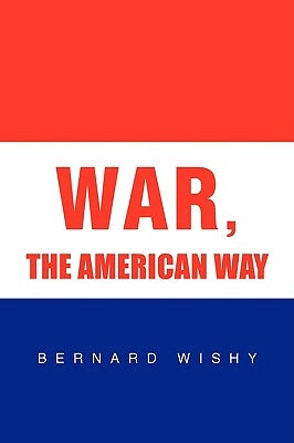 War, the American Way by Wishy, Bernard