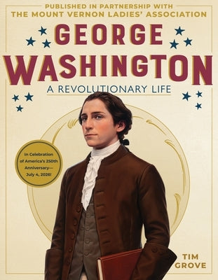 George Washington: A Revolutionary Life by Grove, Tim