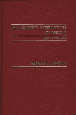 Development Alternatives of Mexico Beyond the 1980s. by Looney, Robert