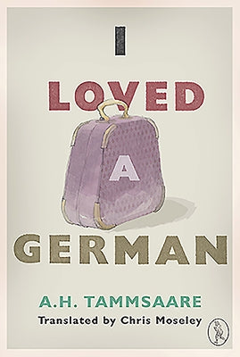 I Loved a German by Tammsaare, Anton H.