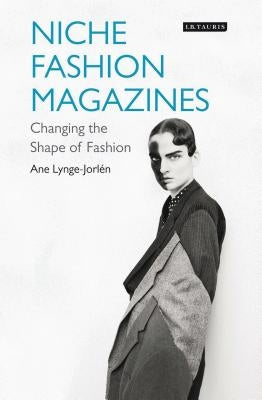 Niche Fashion Magazines: Changing the Shape of Fashion by Lynge-Jorlen, Ane