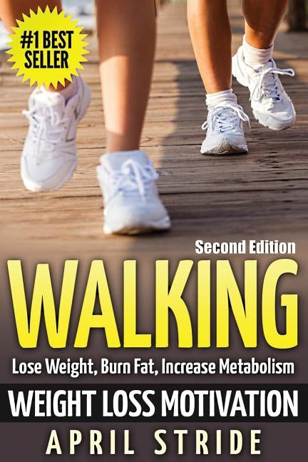 Walking: Weight Loss Motivation: Lose Weight, Burn Fat & Increase Metabolism by Stride, April