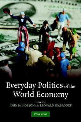 Everyday Politics of the World Economy by Hobson, John M.