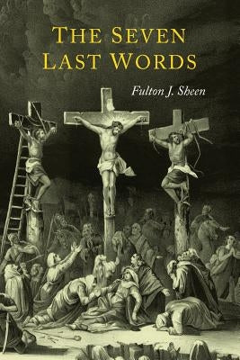 The Seven Last Words by Sheen, Fulton J.