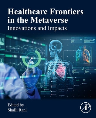 Healthcare Frontiers in the Metaverse: Innovations and Impacts by Rani, Shalli
