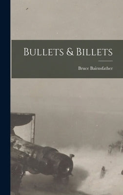 Bullets & Billets by Bairnsfather, Bruce