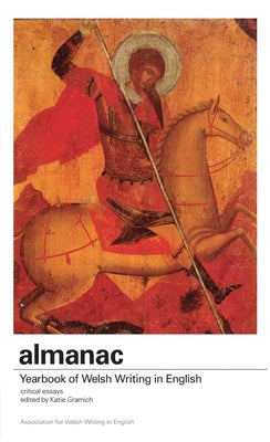 Almanac: A Yearbook of Welsh Writing in English Volume 15 by Gramich, Katie