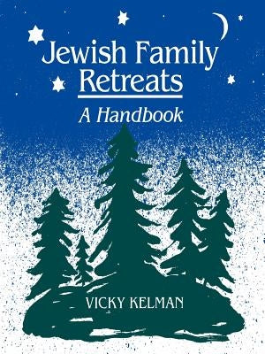 Jewish Family Retreats: A Handbook by Kelman, Vicky
