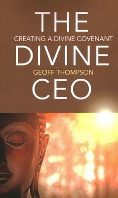 The Divine CEO: Creating a Divine Covenant by Thompson, Geoff