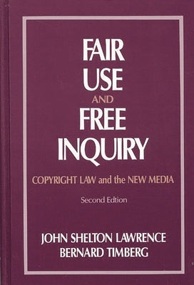 Fair Use and Free Inquiry: Copyright Law and the New Media by Lawerence, John Shelton