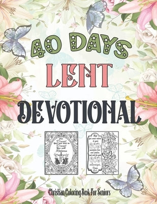 Christian Coloring Book For Seniors: 40 Days Lent Devotional For Seniors, Adults (Women, Men) And Teens (Young Girls, Boys) by Prints, Kristen