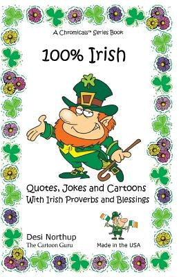 100% Irish: Quotes, Jokes and Cartoons With Irish Proverbs and Blessings Quotes, Jokes and Cartoons With Irish Proverbs and Blessi by Northup, Desi
