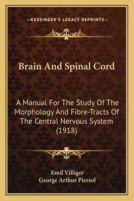 Brain And Spinal Cord: A Manual For The Study Of The Morphology And Fibre-Tracts Of The Central Nervous System (1918) by Villiger, Emil