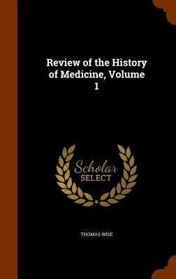 Review of the History of Medicine, Volume 1 by Wise, Thomas