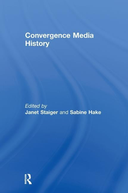 Convergence Media History by Staiger, Janet