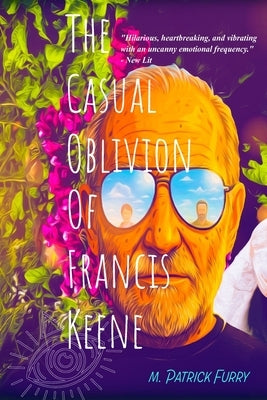 The Casual Oblivion of Francis Keene by Furry, M. Patrick