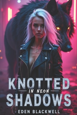 Knotted in Neon Shadows: A Science Fiction Omegaverse Reverse Harem Knotting Romance by Blackwell, Eden