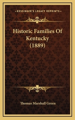 Historic Families Of Kentucky (1889) by Green, Thomas Marshall