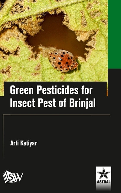 Green Pesticides for Insect Pest of Brinjal by Katiyar, Arti