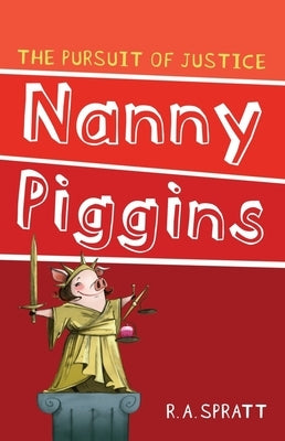 Nanny Piggins and the Pursuit of Justice: Volume 6 by Spratt, R. A.