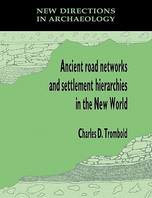 Ancient Road Networks and Settlement Hierarchies in the New World by Trombold, Charles D.