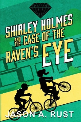 Shirley Holmes and the Case of the Raven's Eye by Rust, Jason A.